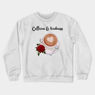 caffiene and kindness Crewneck Sweatshirt
